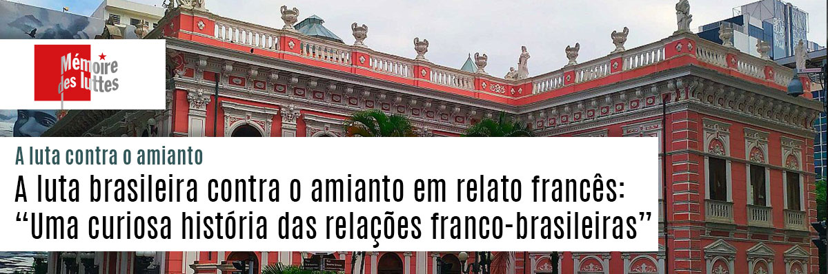 A luta brasileira contra o amianto em relato francês: “Uma curiosa história das relações franco-brasileiras”